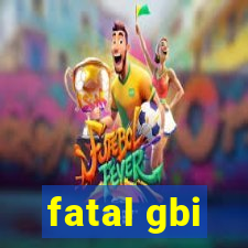 fatal gbi